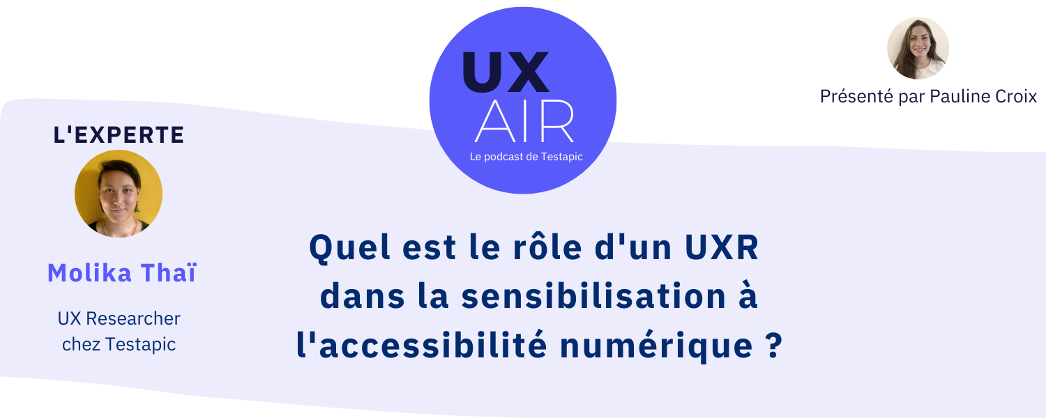 Quel est le rôle d'un UXR 
dans la sensibilisation à l'accessibilité numérique ?